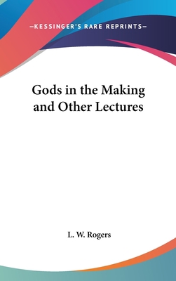 Gods in the Making and Other Lectures 0548007241 Book Cover