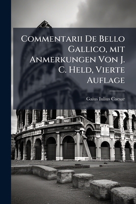 Commentarii De Bello Gallico, mit Anmerkungen V... [German] 1247466108 Book Cover