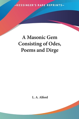 A Masonic Gem Consisting of Odes, Poems and Dirge 1161395172 Book Cover