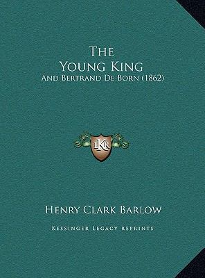 The Young King: And Bertrand De Born (1862) 1169554903 Book Cover