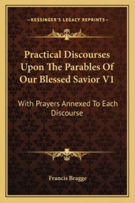Practical Discourses Upon The Parables Of Our B... 1162975997 Book Cover