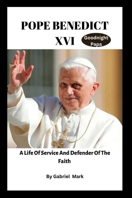 Pope Benedict XVI: A Life of Service and Defend... B0BRDHG9FW Book Cover