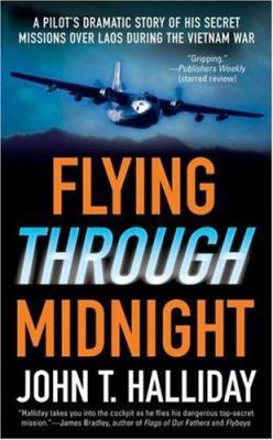 Flying Through Midnight : A Pilot's Dramatic Story of His Secret Missions over Laos During the Vietnam War