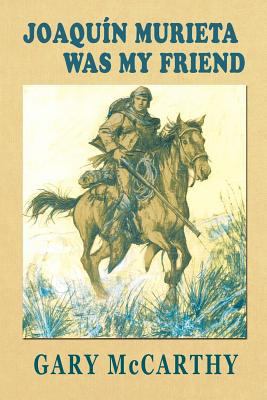 Joaquin Murieta Was My Friend 1466325135 Book Cover
