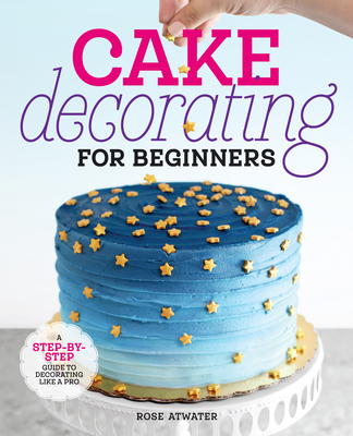 Cake Decorating for Beginners: A Step-By-Step G... 1641525894 Book Cover