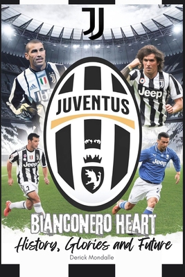 Juventus: Bianconero Heart: History, Glories an...            Book Cover