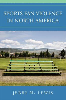 Sports Fan Violence in North America 0742539792 Book Cover