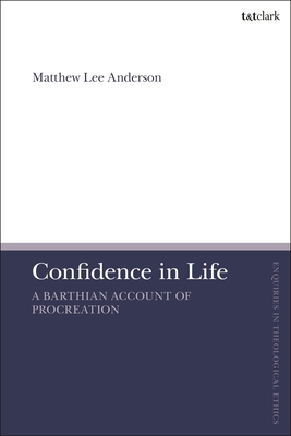 Confidence in Life: A Barthian Account of Procr... 0567710637 Book Cover