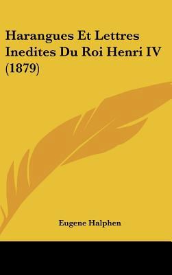 Harangues Et Lettres Inedites Du Roi Henri IV (... [French] 116252815X Book Cover