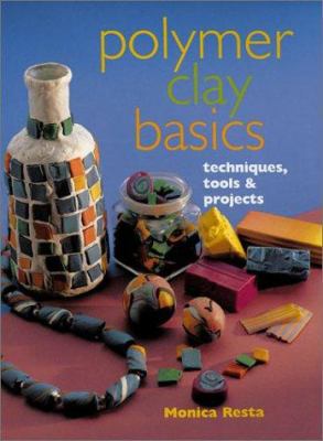 Polymer Clay Basics: Techniques, Tools & Projects 0806971398 Book Cover