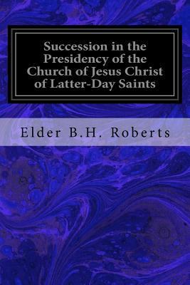 Succession in the Presidency of the Church of J... 1533321663 Book Cover