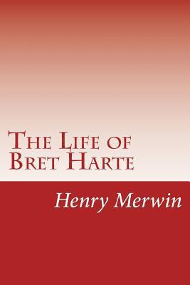 The Life of Bret Harte 1500234885 Book Cover