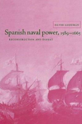 Spanish Naval Power 1589 - 1665 0521522579 Book Cover