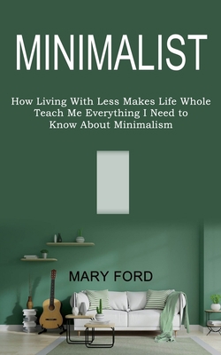 Minimalist: Teach Me Everything I Need to Know ... 1989744613 Book Cover