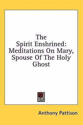 The Spirit Enshrined: Meditations on Mary, Spou... 1436715822 Book Cover