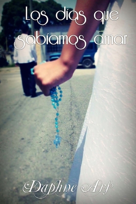 Los días que sabíamos amar: Los días que sabíam... [Spanish] 1496070798 Book Cover