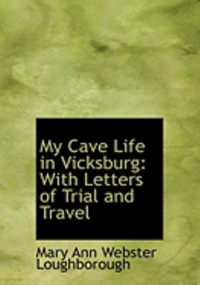 My Cave Life in Vicksburg: With Letters of Tria... [Large Print] 0554977931 Book Cover