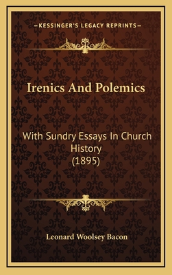 Irenics And Polemics: With Sundry Essays In Chu... 1165024152 Book Cover