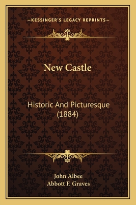 New Castle: Historic And Picturesque (1884) 1165482045 Book Cover