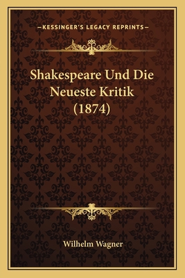 Shakespeare Und Die Neueste Kritik (1874) [German] 1167487583 Book Cover