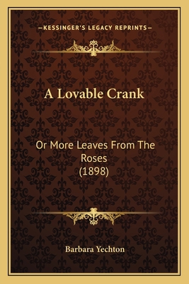 A Lovable Crank: Or More Leaves From The Roses ... 1164536567 Book Cover