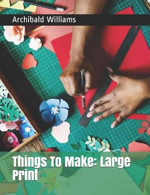 Things To Make: Large Print 1798579359 Book Cover