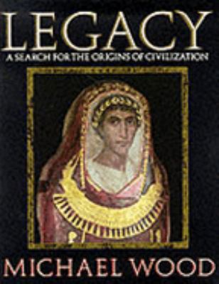 Legacy: A Search for the Origins of Civilization 0563364297 Book Cover