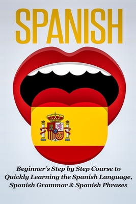 Spanish: Beginner's Step by Step Course to Quic... 1990625045 Book Cover