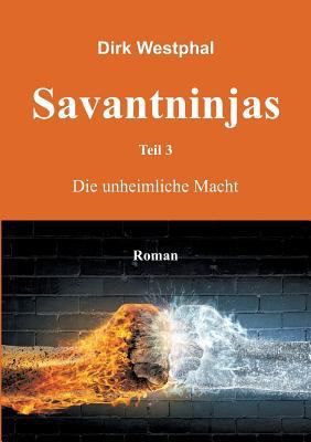 Savantninjas: Teil 3 - Die unheimliche Macht [German] 3734584515 Book Cover