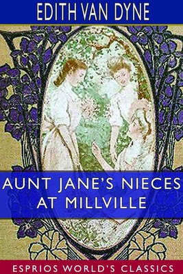 Aunt Jane's Nieces at Millville (Esprios Classics) 171420006X Book Cover