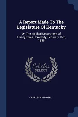 A Report Made To The Legislature Of Kentucky: O... 1377152952 Book Cover