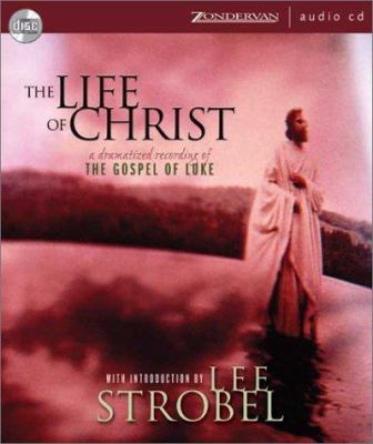 The Life of Christ: The Gospel of Luke 0310944899 Book Cover