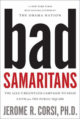 Bad Samaritans: The Aclu's Relentless Campaign to Erase Faith from the Public Square