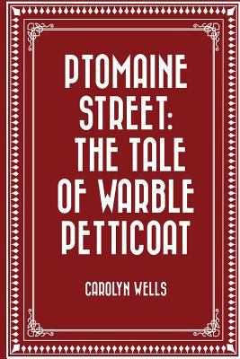 Ptomaine Street: The Tale of Warble Petticoat 1523826061 Book Cover