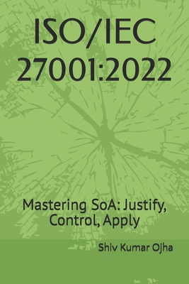 Iso/Iec 27001: 2022: Mastering SoA: Justify, Co... B0FLTJYBLS Book Cover