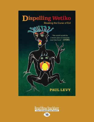 Dispelling Wetiko: Breaking the Curse of Evil (... [Large Print] 1525243756 Book Cover