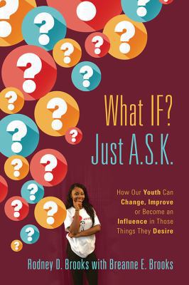 What IF? Just A.S.K.: How Our Youth Can Change,... 1478783605 Book Cover