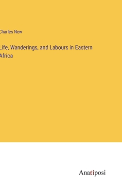 Life, Wanderings, and Labours in Eastern Africa 3382503913 Book Cover