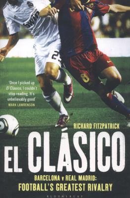 El Clasico: Barcelona v Real Madrid: Football's... 1408158795 Book Cover