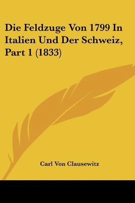 Die Feldzuge Von 1799 In Italien Und Der Schwei... [German] 1160078726 Book Cover