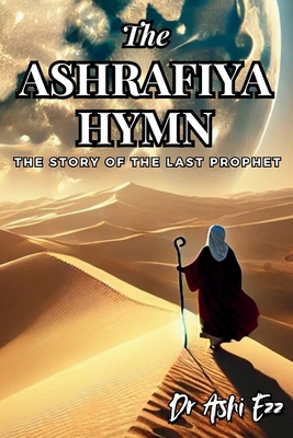 The Ashrafiya Hymn: The Story of the Last Prophet 1067052011 Book Cover