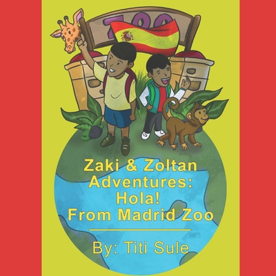 Zaki & Zoltan Adventures: HOLA from Madrid Zoo B08CWD65WD Book Cover