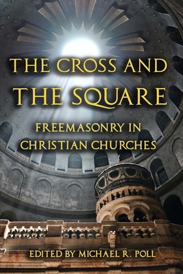 The Cross and the Square: Freemasonry in Christ... 1613421729 Book Cover
