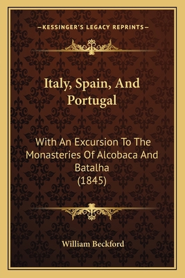 Italy, Spain, and Portugal: With an Excursion t... 1164944916 Book Cover