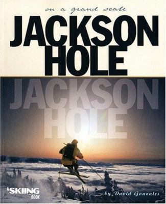 Jackson Hole: On a Grand Scale 0971774862 Book Cover