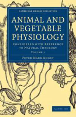 Animal and Vegetable Physiology: Volume 1: Cons... 0511700768 Book Cover