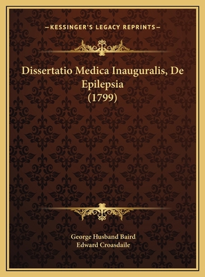 Dissertatio Medica Inauguralis, De Epilepsia (1... [Latin] 1169623409 Book Cover