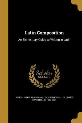 Latin Composition: An Elementary Guide to Writi... 1372884777 Book Cover