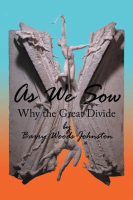 As We Sow: Why the Great Divide 1468546295 Book Cover