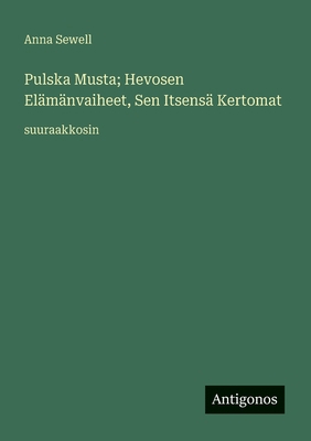 Pulska Musta; Hevosen Elämänvaiheet, Sen Itsens... [Finnish] 3388056641 Book Cover